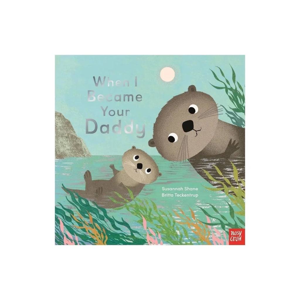 Nosy Crow When I Became Your Daddy