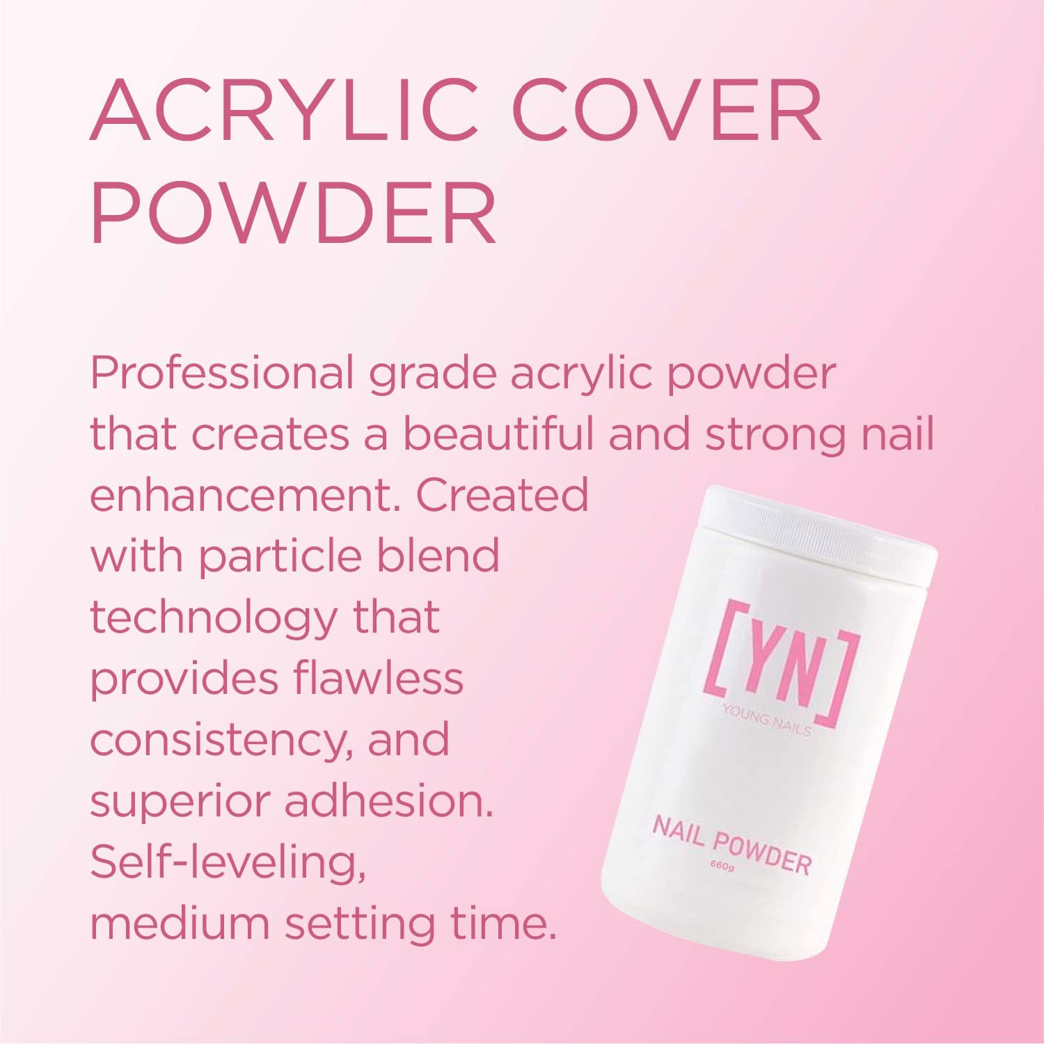 Young Nails Acrylic Powders, Cover - Flawless Consistency, Superior Adhesion, 75-Second Set - 45g / 85g / 660g